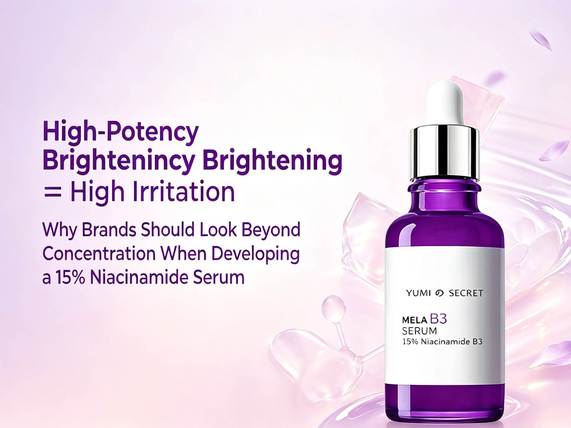 Iluminador de alta potencia ≠ Alta irritación: Por qué las marcas deberían ir más allá de la concentración al desarrollar un sérum de niacinamida al 15%.