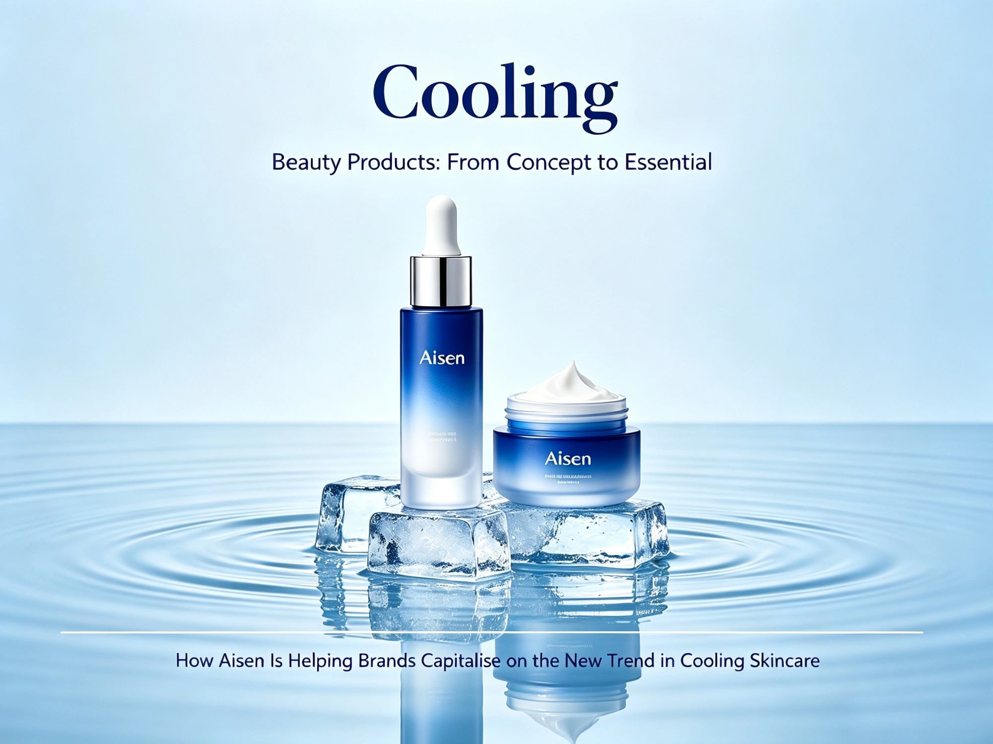 Productos de belleza refrescantes: ¿Cómo ayuda Aisen a las marcas a aprovechar la tendencia del cuidado de la piel?